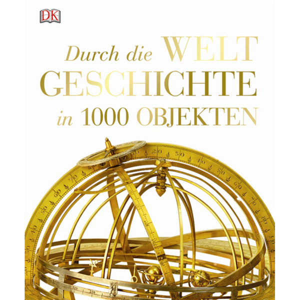 Dorling Kindersley Durch die Weltgeschichte in 1000 Objekten