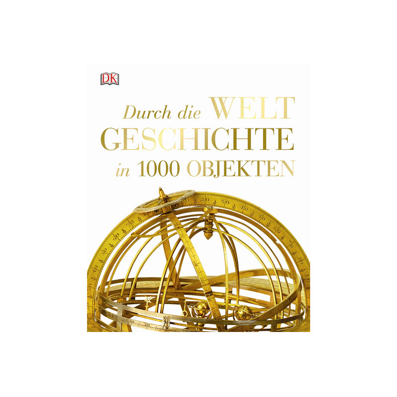 Dorling Kindersley Durch die Weltgeschichte in 1000 Objekten